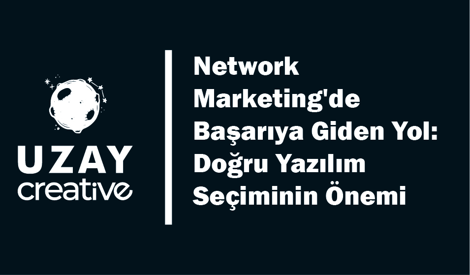 Network Marketing'de Başarıya Giden Yol: Doğru Yazılım Seçiminin Önemi